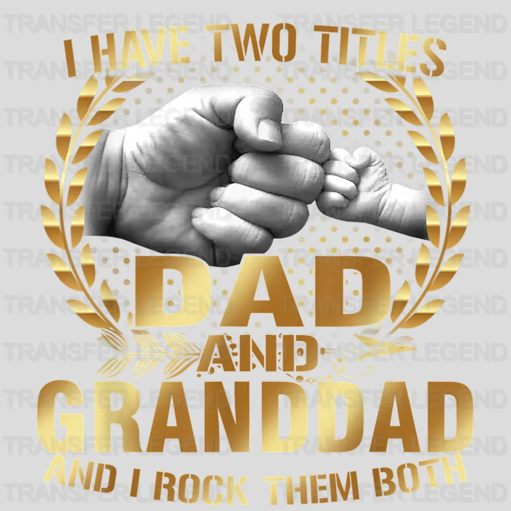 I Have Two Titles Dad and Granddad And I Rock Them Both Design - DTF heat transfer - transferlegend