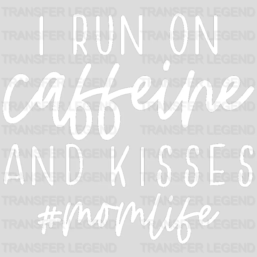 I Run On Caffeine And Kisses Mom Life - Working Mom - Funny Mom - Coffee Lover - Design - DTF heat transfer - transferlegend
