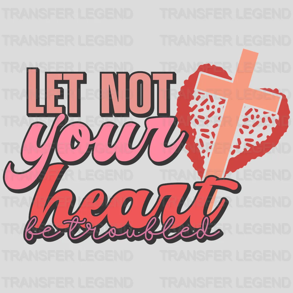 Let Not Your Heart Be Troubled DTF Transfers - transferlegend