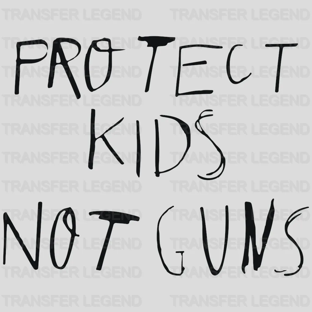 Protect Kids Not Guns - Gun Violence - Anti Gun - Design - DTF heat transfer - transferlegend