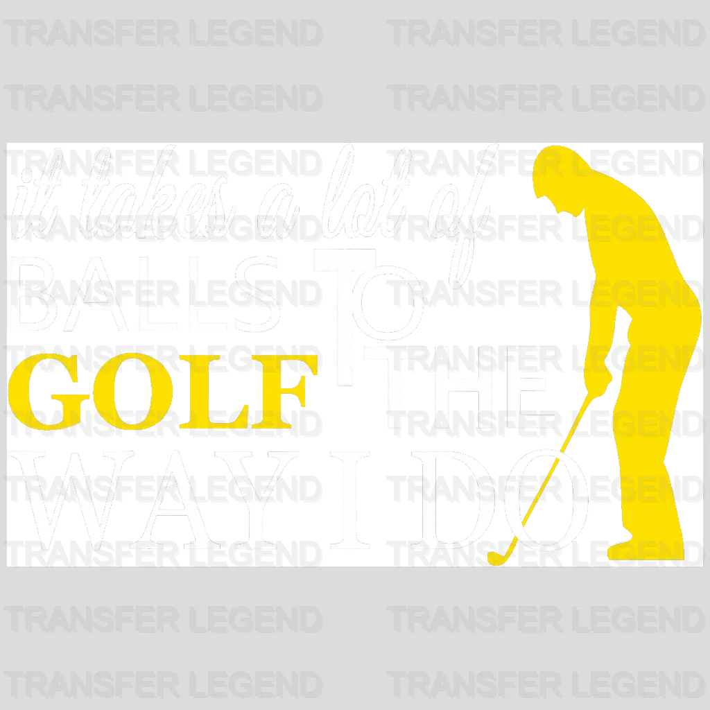Golf The Way I Do Golf Design - DTF Heat Transfers - transferlegend