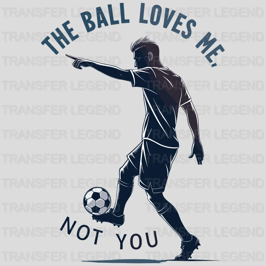 The Ball Loves Me Soccer Design - DTF Heat Transfers - transferlegend