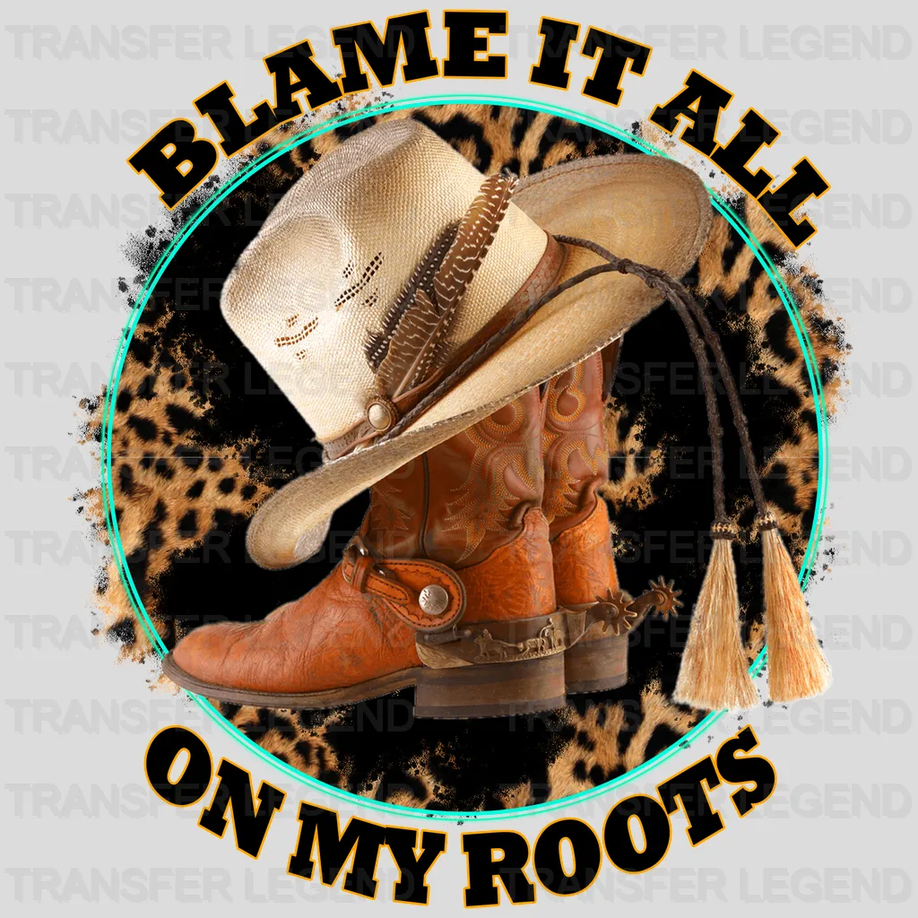 Blame It All On The Roots Cowboy Shoes DTF Transfer - transferlegend