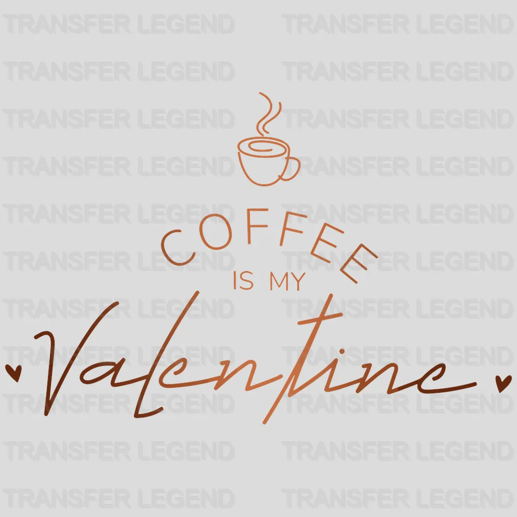 Coffee Is My Valentine Valentine's Day Design - DTF heat transfer - transferlegend
