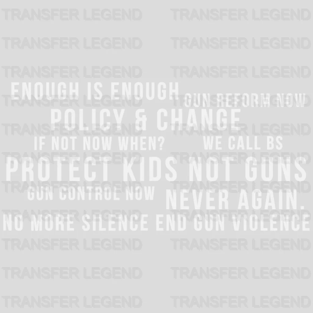 Enough is Enough Gun Reform Now - Protect Kids Not Guns - Gun Control Now - Gun Violence - Anti Gun - Design - DTF heat transfer - transferlegend