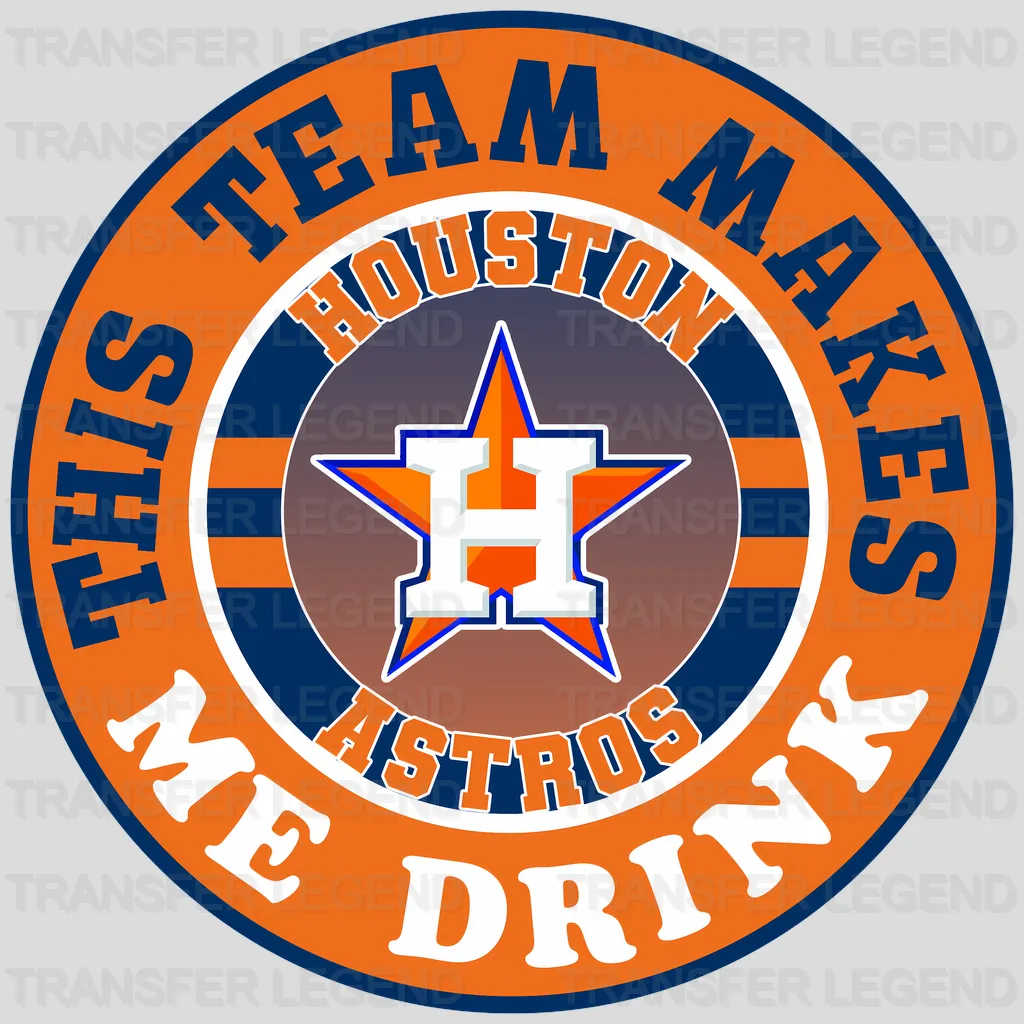 Houston Astros MLB This Team Makes Me Drink DTF Iron On Transfer