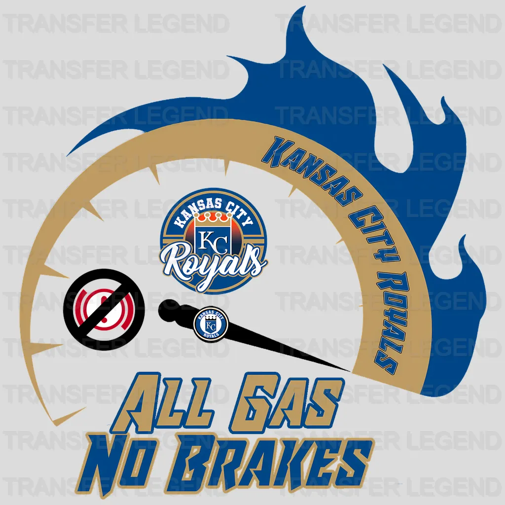 Kansas City Royals MLB Kansas City All Gas No Brakes DTF Iron On Transfer