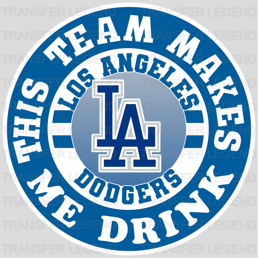 Los Angeles Dodgers MLB Los Angeles This Team Makes Me Drink DTF Iron On Transfer