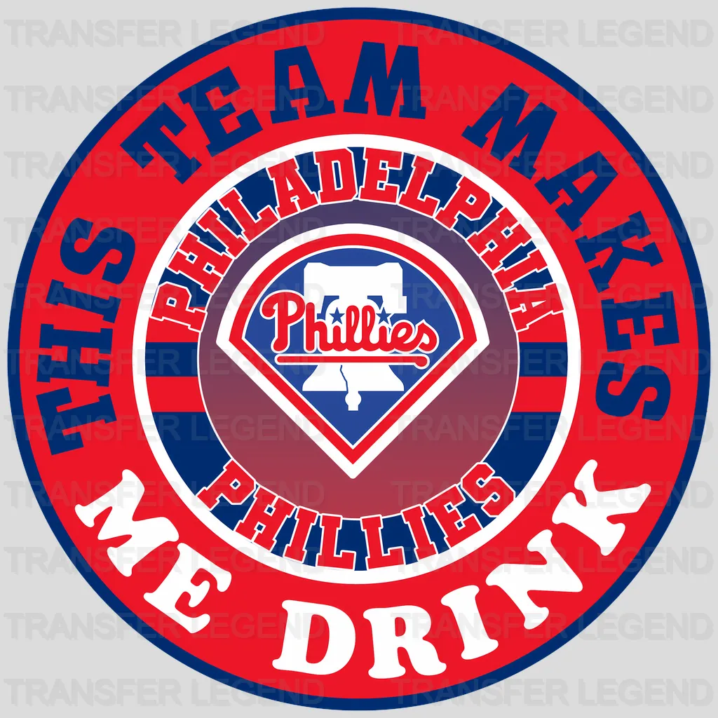 Philadelphia Phillies MLB This Team Makes Me Drink DTF Iron On Transfer