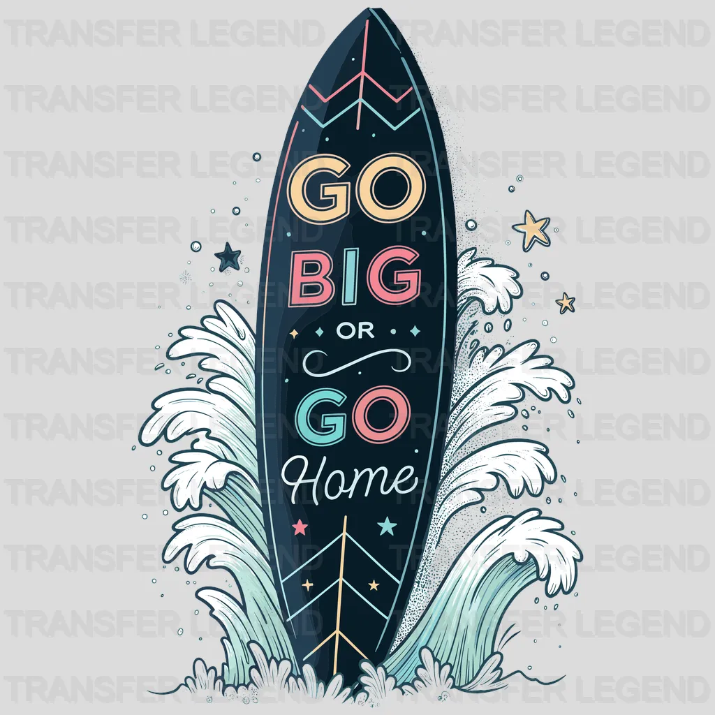 Go Big Or Go Home Surfing Design - DTF Heat Transfers - transferlegend