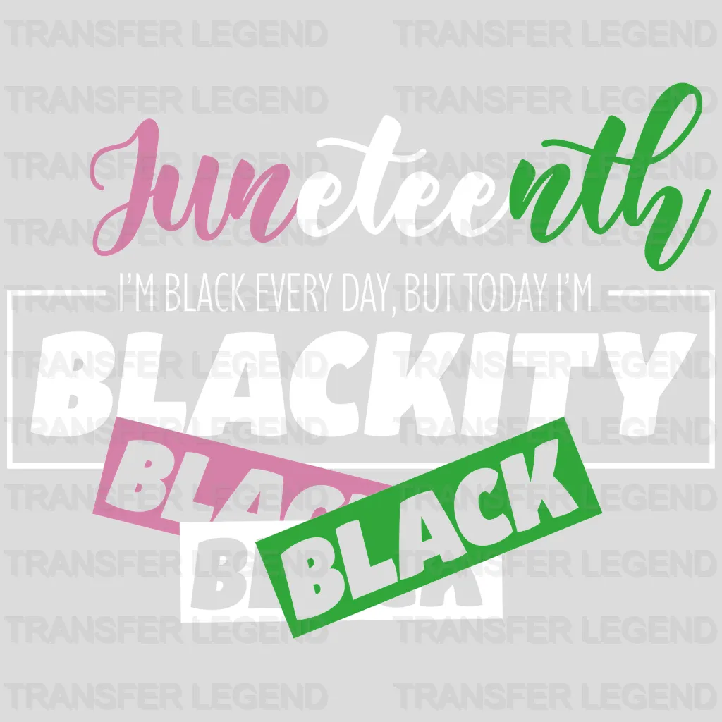 I'm black Every Day, But Today I'm Blackity - BLM DTF heat transfer - transferlegend