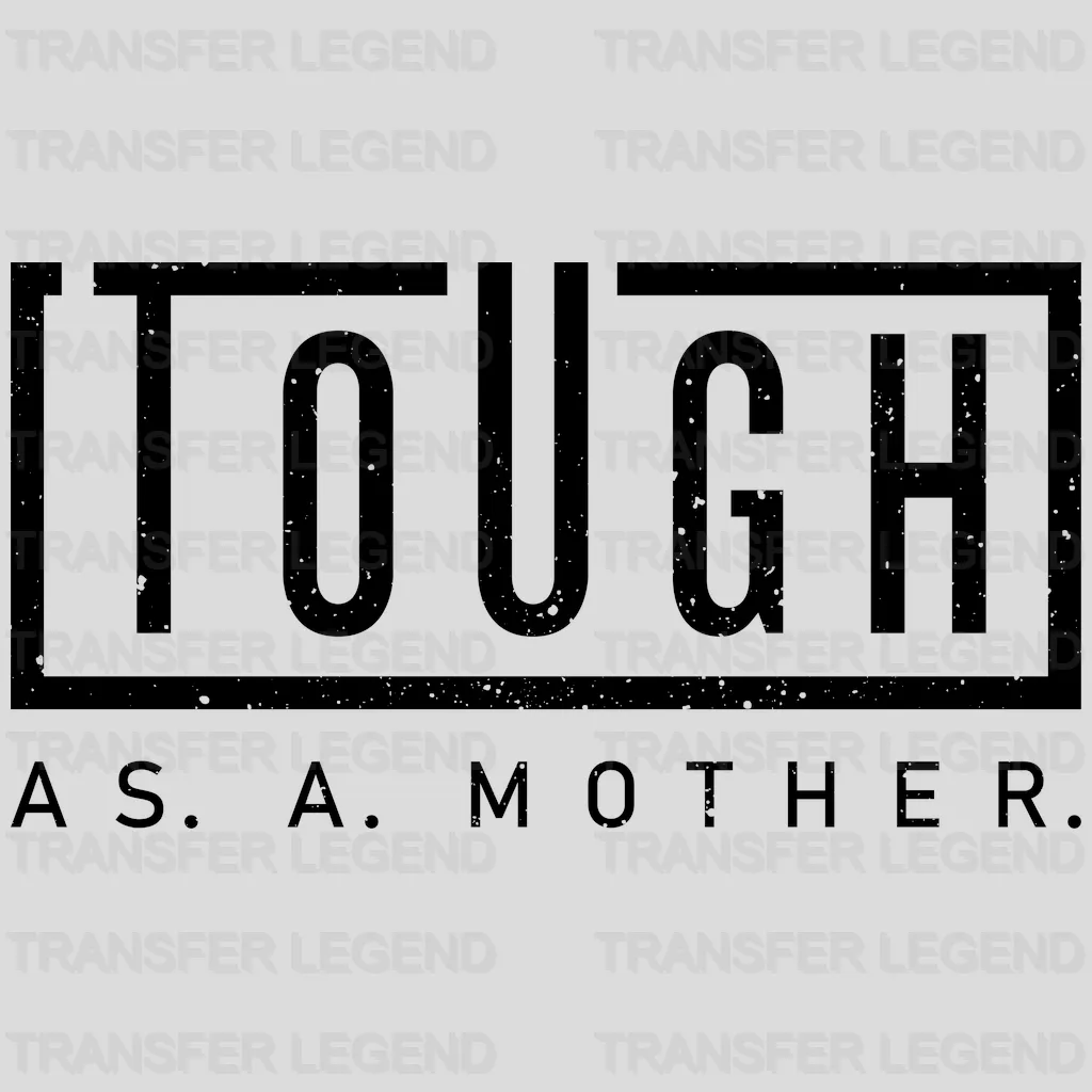 Tough As A Mother - Mother's Day - Strong Mama - Design - DTF heat transfer - transferlegend