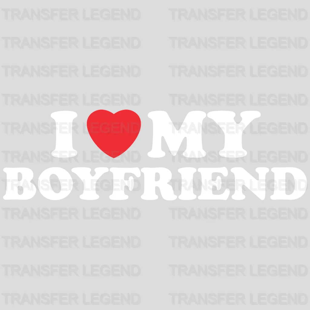 I Love My Boyfriend Matching Couple Design - DTF heat transfer - transferlegend