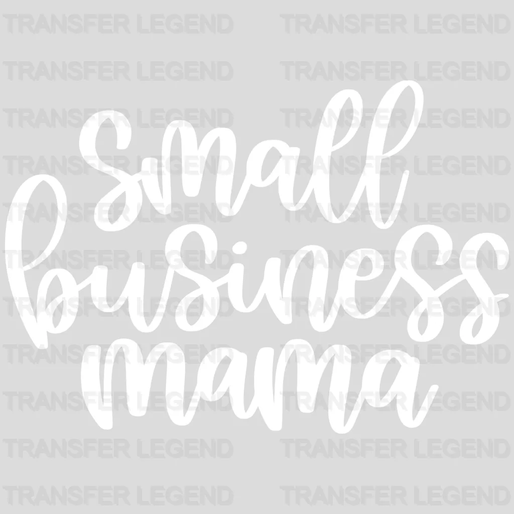 Small Business Mama - Working Mom - Business Owner Mama - Mom Life - Strong Mom Design - DTF heat transfer - transferlegend