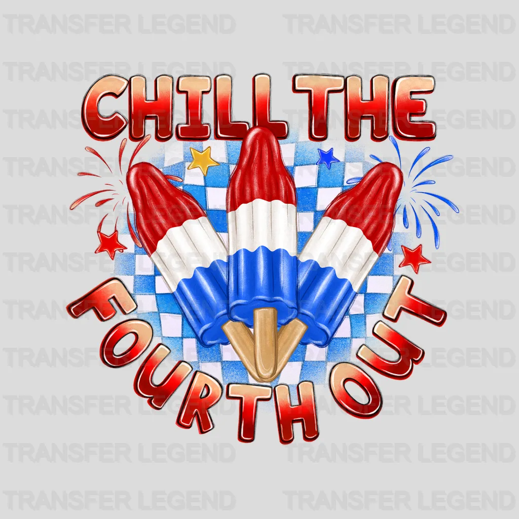Chill The Fourth Out 4th July Design - DTF Heat Transfers - transferlegend