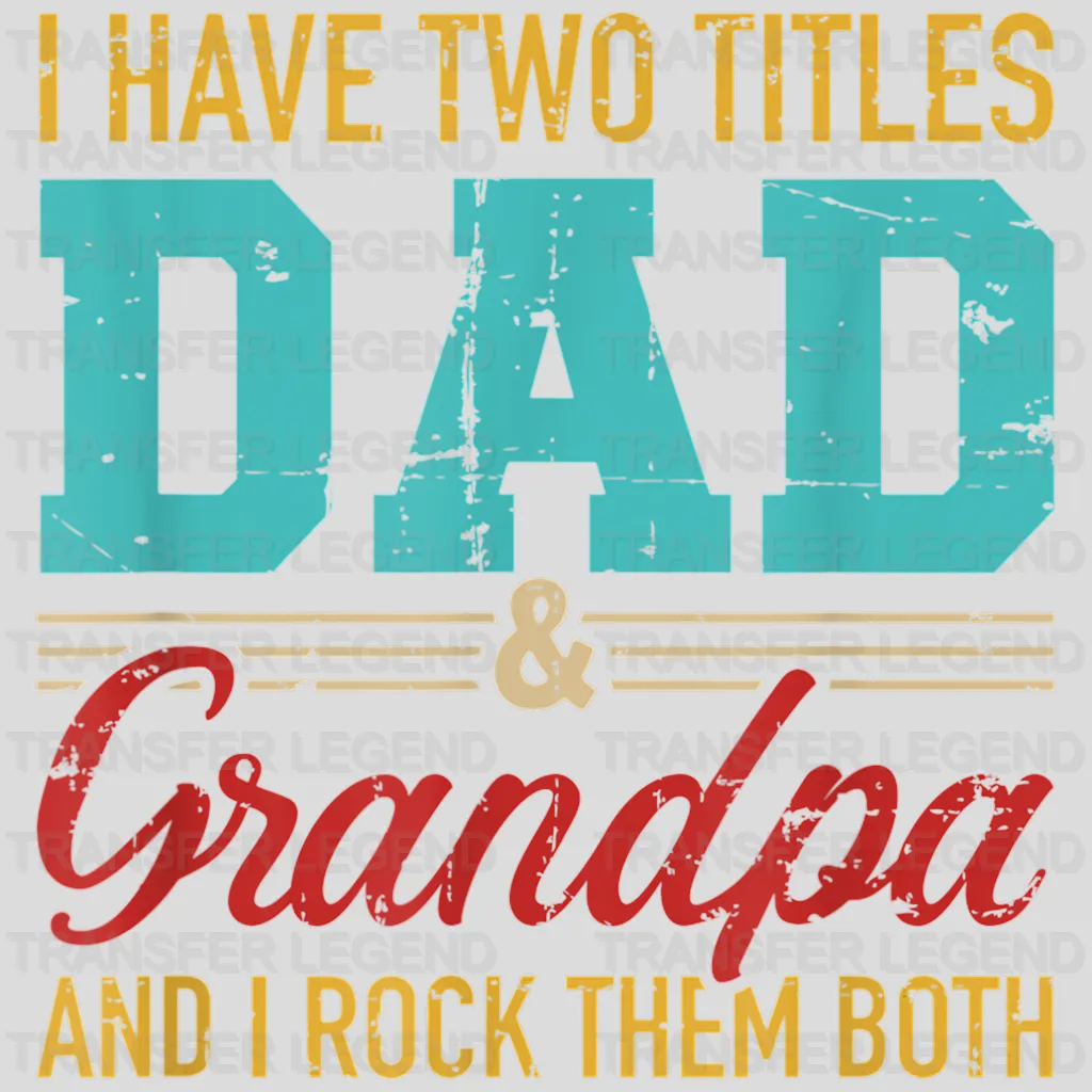 I Have Two Titles Dad & Grandpa And I Rock Them Both Design - DTF heat transfer - transferlegend