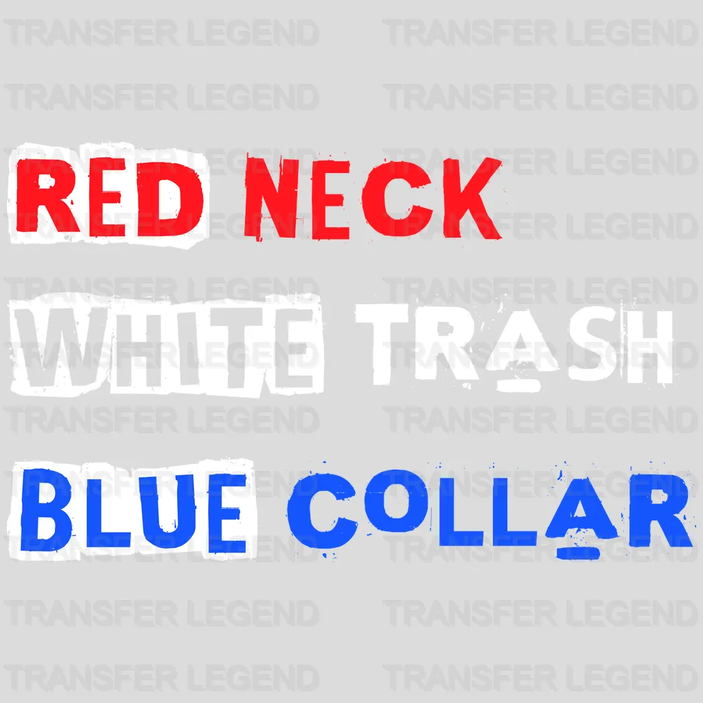 Red Neck White Trash Blue Collar - Patriot Design DTF Heat Transfer - transferlegend