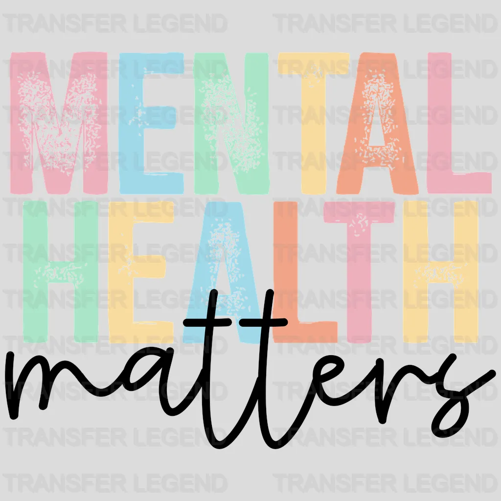 Mental Health Matters - Motivational - Inspirational Design - DTF heat transfer - transferlegend