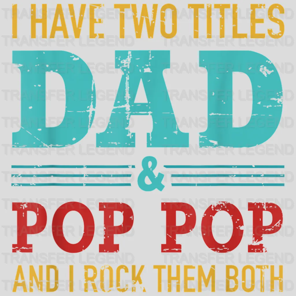 I Have Two Titles Dad & Pop Pop And I Rock Them Both Design - DTF heat transfer - transferlegend