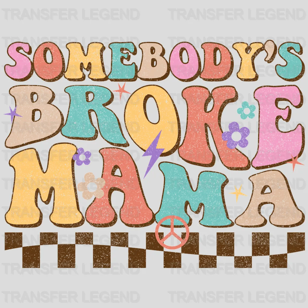Somebody's Broke Mama - Mothers Day - Funny Mom - Design - DTF heat transfer - transferlegend