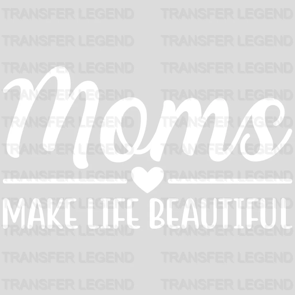 Moms Make Life Beautiful - Mothers Day - Funny Mom - Design - DTF heat transfer - transferlegend