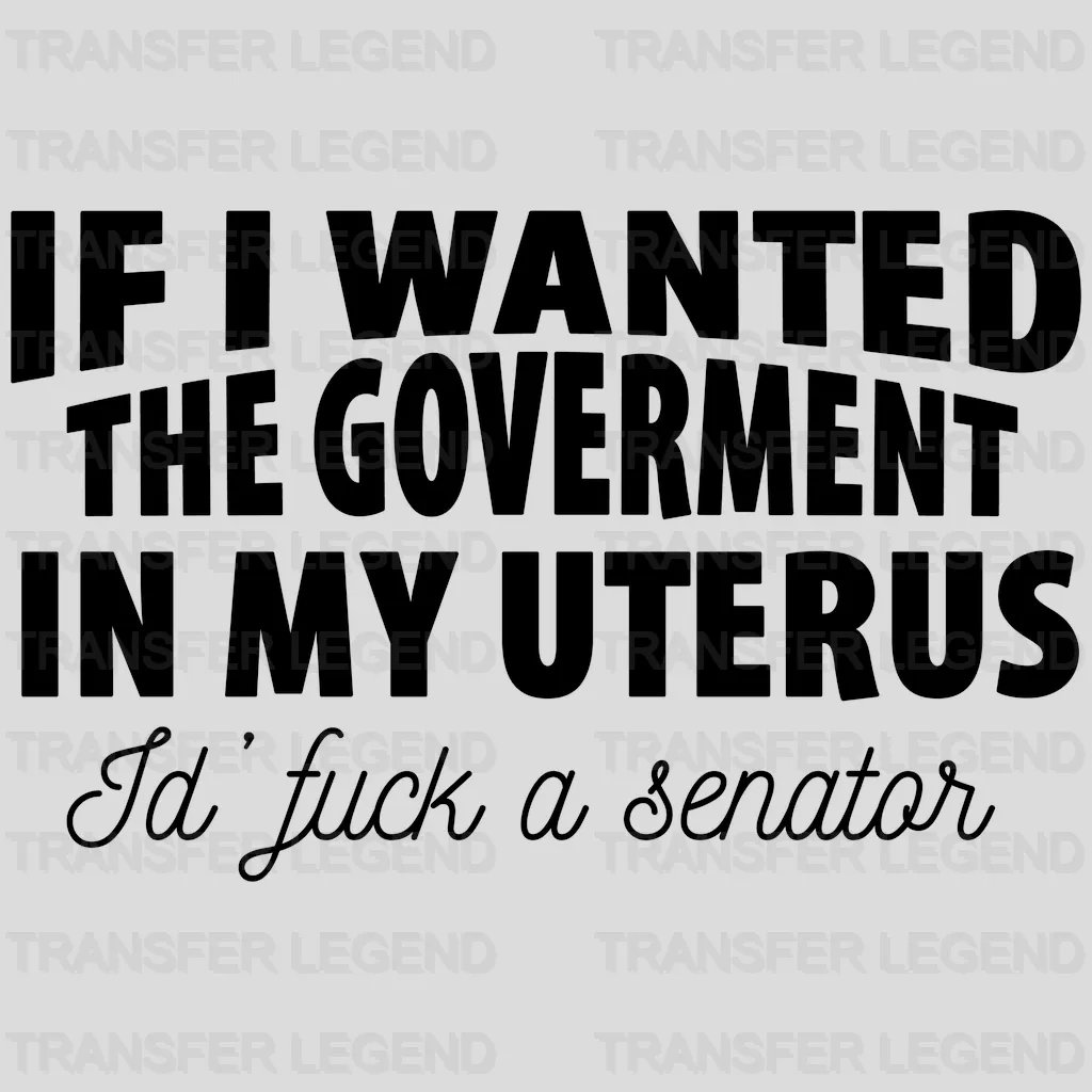 If I Wanted the Government in My Senator Woman Design - DTF heat transfer - transferlegend