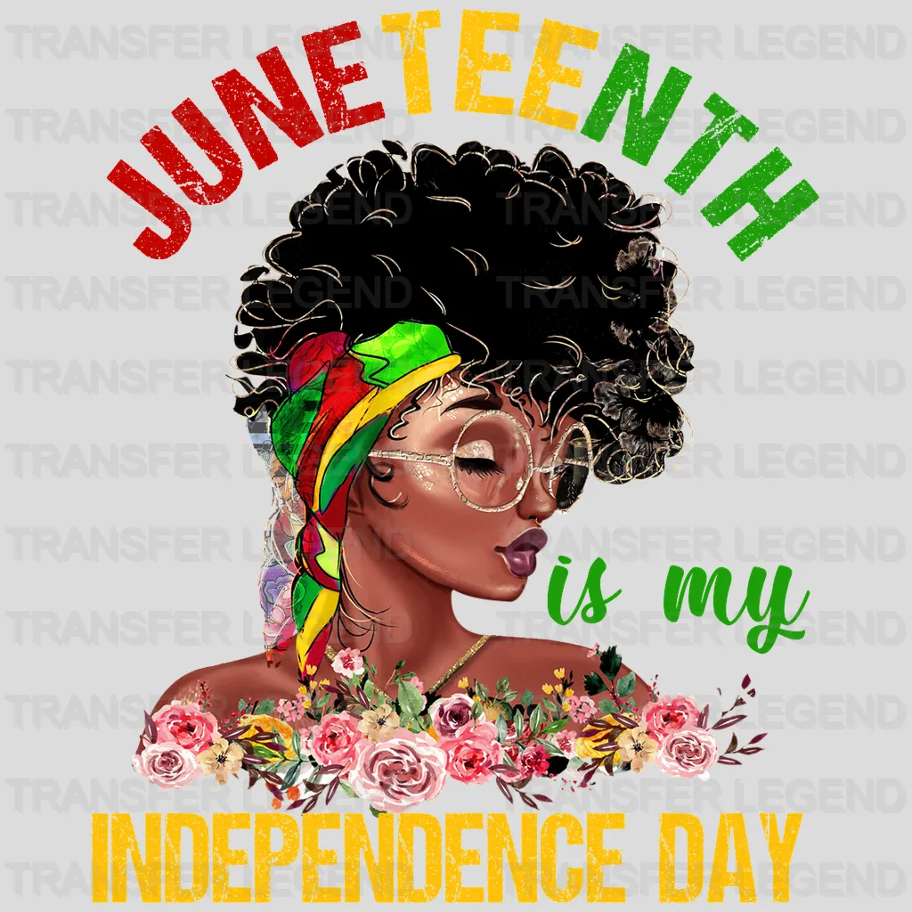 Juneteenth Is My Independence Day - BLM design DTF heat transfer - transferlegend