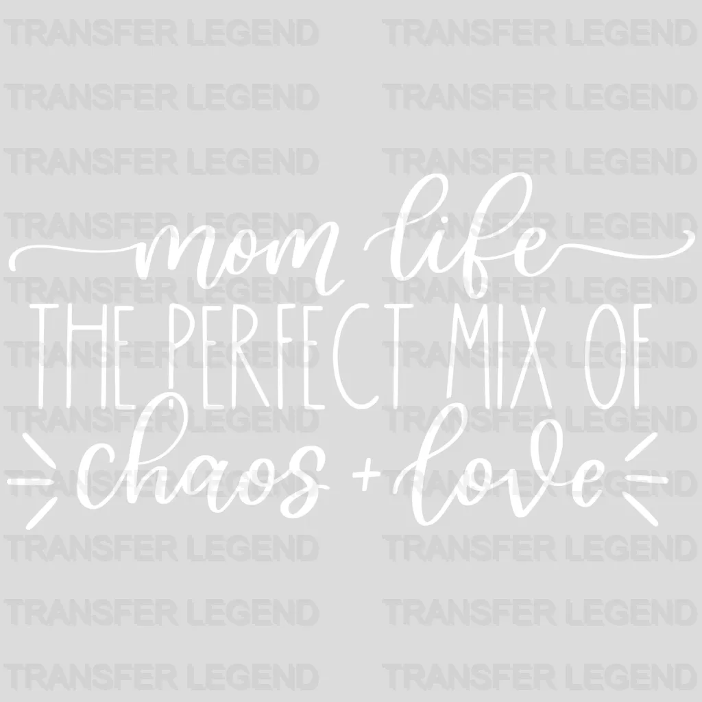 Mom Life The Perfect Mix Of Chaos And Love - Mother's Day - Design - DTF heat transfer - transferlegend