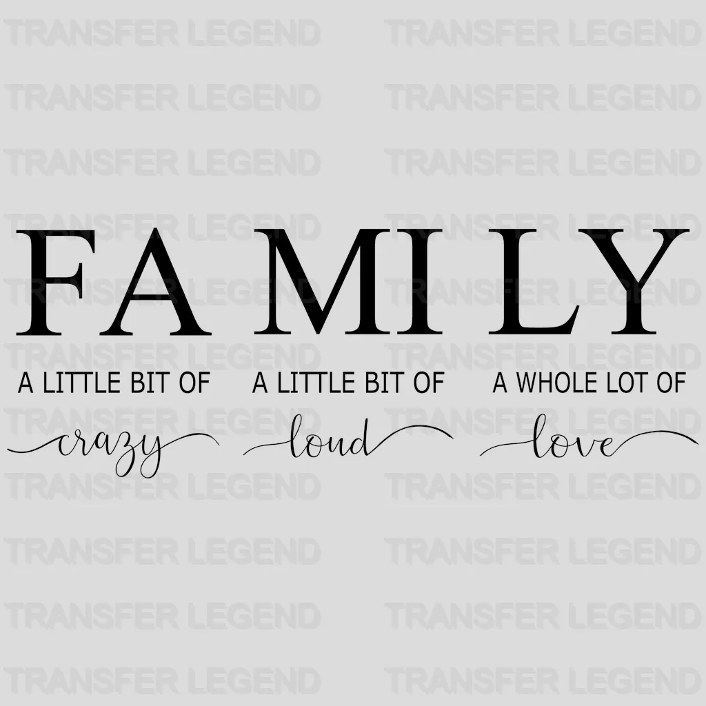 Family A Little Bit Of Crazy A Little Bit Of Loud A Whole Lot Of Love - Family Group Design - DTF heat transfer - transferlegend