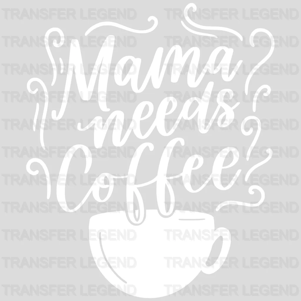 Mama Needs Coffee - Mothers Day - Coffee Lover Design - Coffee Lovers - DTF heat transfer - transferlegend