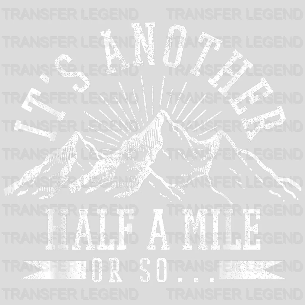 It's Another Half Mile Or So - Hiking Design - DTF heat transfer - transferlegend