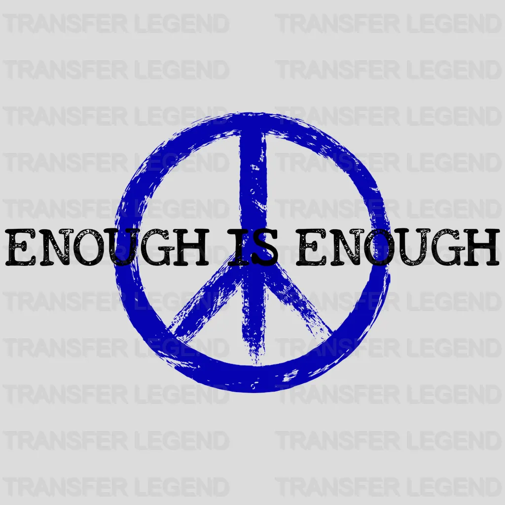 Enough Is Enough Design - DTF heat transfer - transferlegend