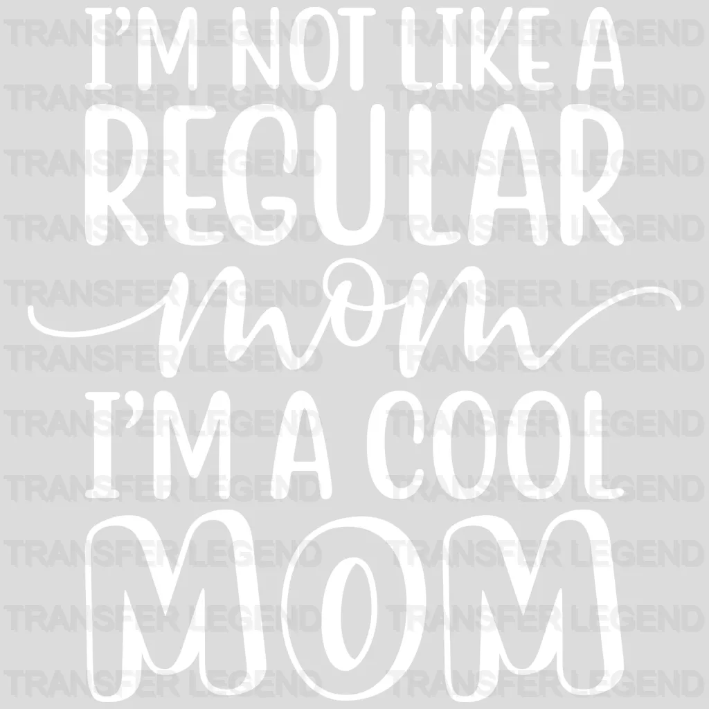 I'm Not Like A Regular Mom I'm A Cool Mom - Mothers Day - Tired Mom - Design - DTF heat transfer - transferlegend