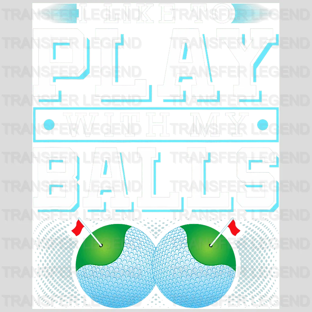 Play With My Balls Golf Design - DTF Heat Transfers - transferlegend