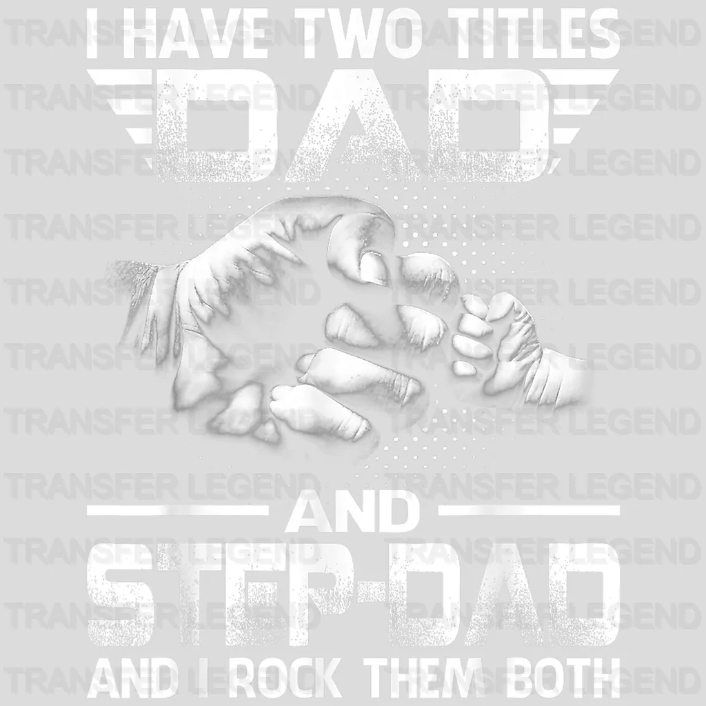 I Have Two Titles Dad And Step-Dad And I Rock Them Both Design - DTF heat transfer - transferlegend
