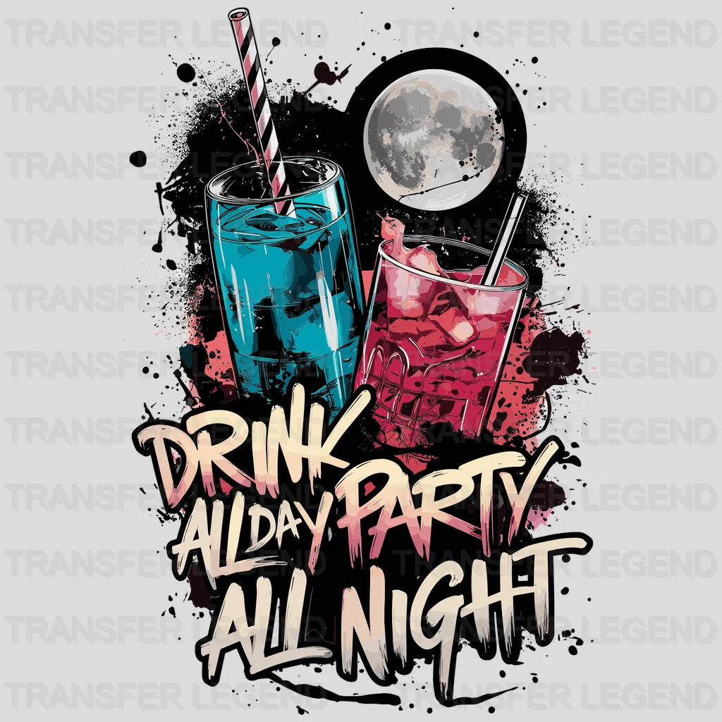 Drink All Day All Night Party Design - DTF Heat Transfer - transferlegend