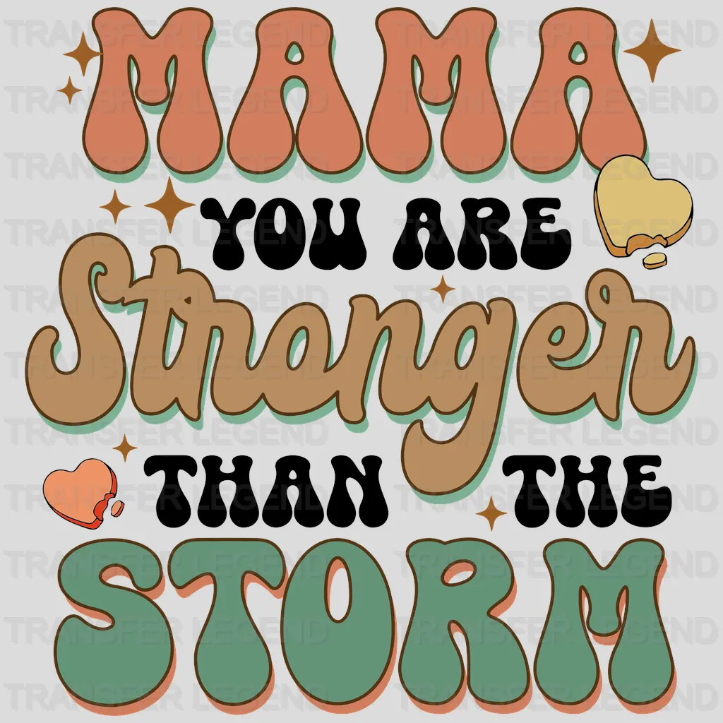 Mama You Are Stronger Than The Storm - Mothers Day - DTF Transfer - transferlegend
