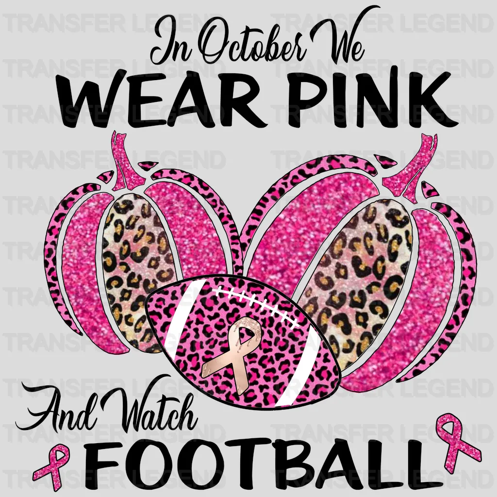 Football Mom - Brea Cancer - In October We Wear Pink and Watch - Football Leopard Pumpkin Design - DTF heat transfer - transferlegend