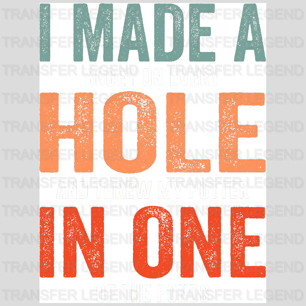 I Made A Hole In One Golf Design - DTF Heat Transfers - transferlegend