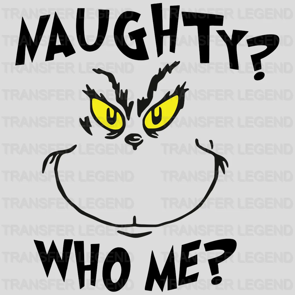 Naughty? Who Me? Grinch Face Design, Christmast Design, Dtf Heat Transfer - transferlegend
