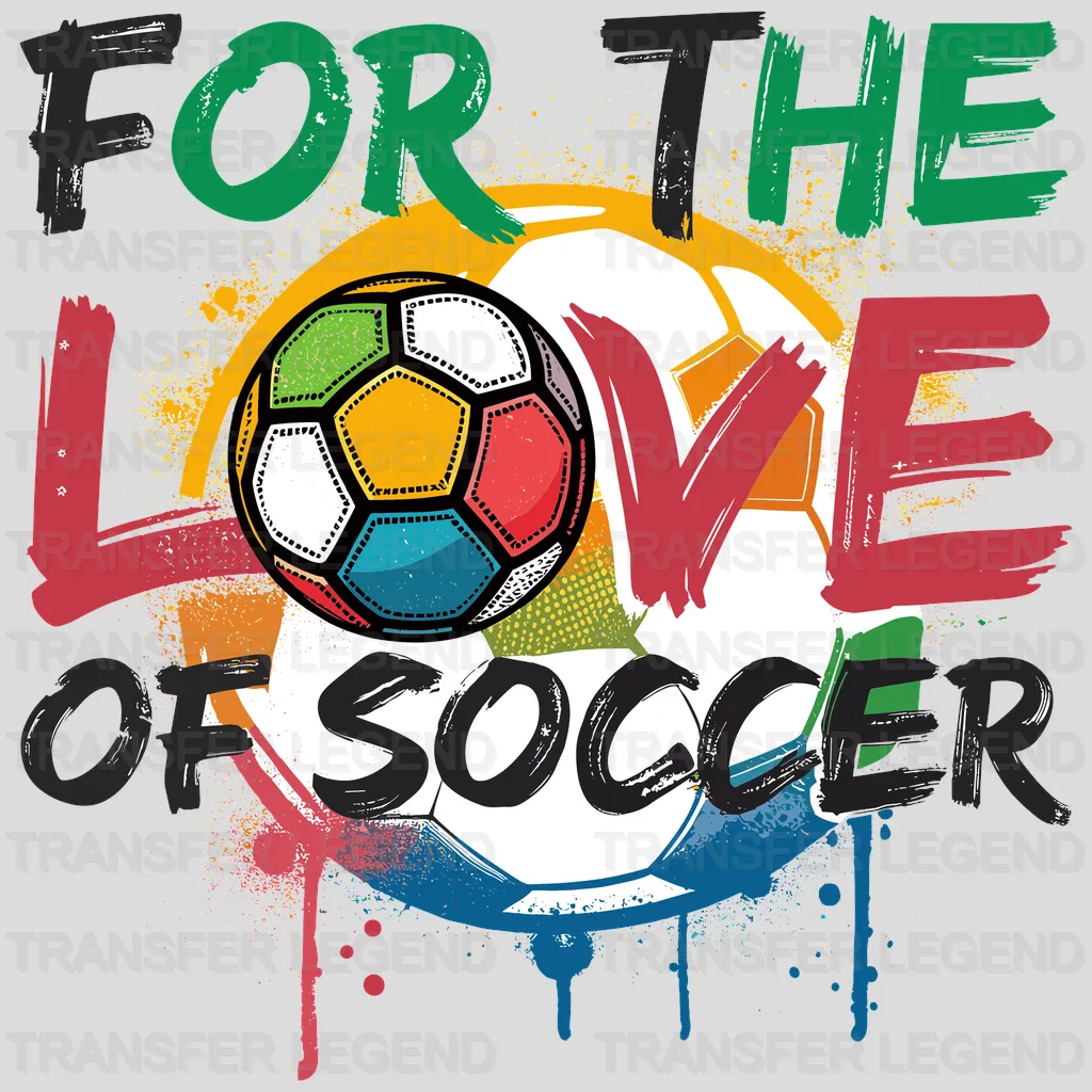 For The Love Of Soccer Design - DTF Heat Transfers - transferlegend