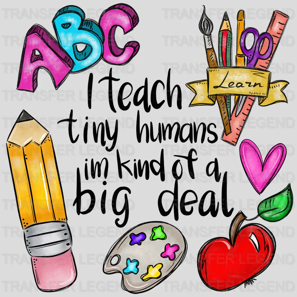 I Teach Tiny Humans Im Kind of a Big Deal Teacher Design - DTF heat transfer - transferlegend