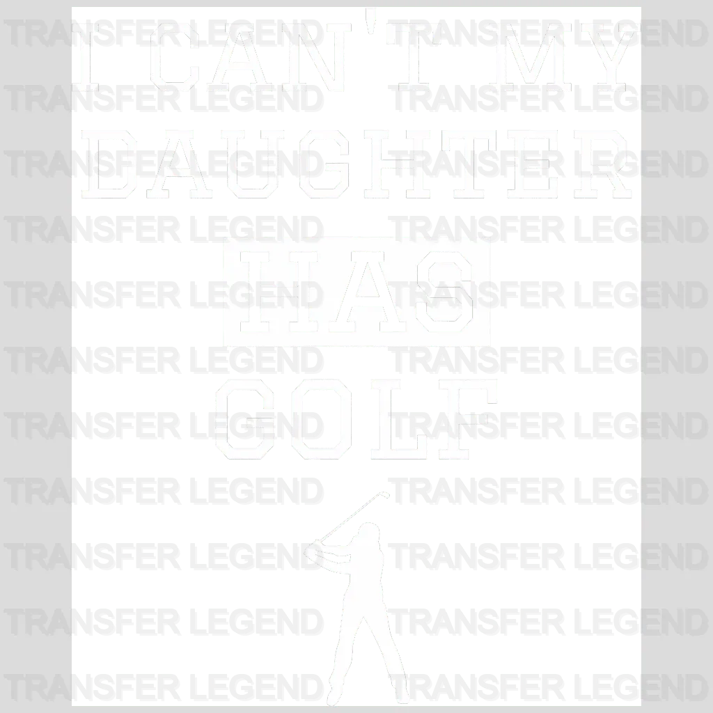 My Daughter Has Golf Golf Design - DTF Heat Transfers - transferlegend