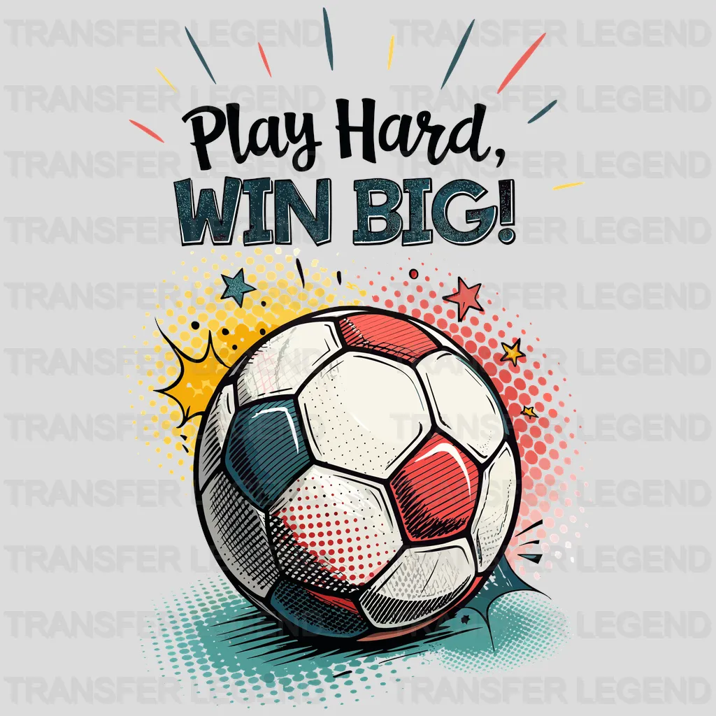 Play hard Win Big Soccer Design - DTF Heat Transfers - transferlegend