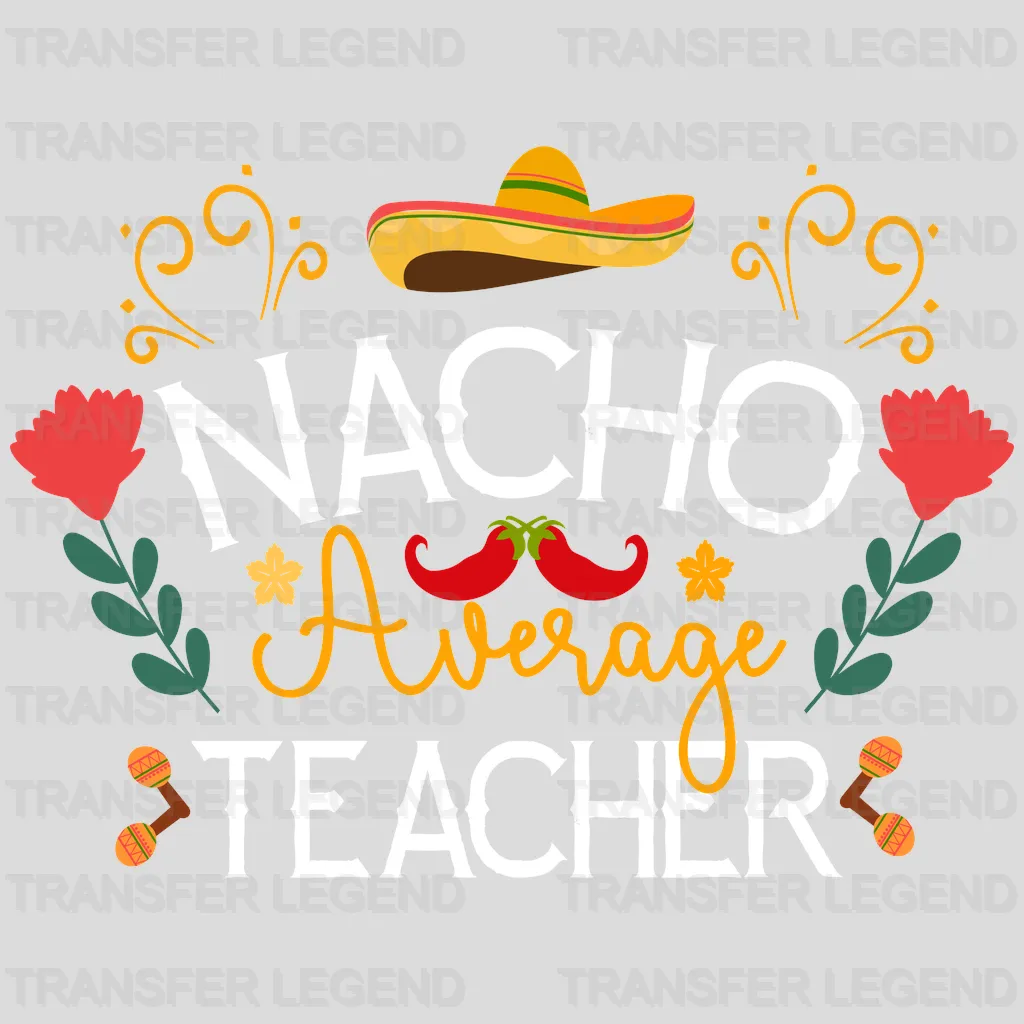 Nacho Average Teacher - Cinco De Mayo DTF heat transfer - transferlegend