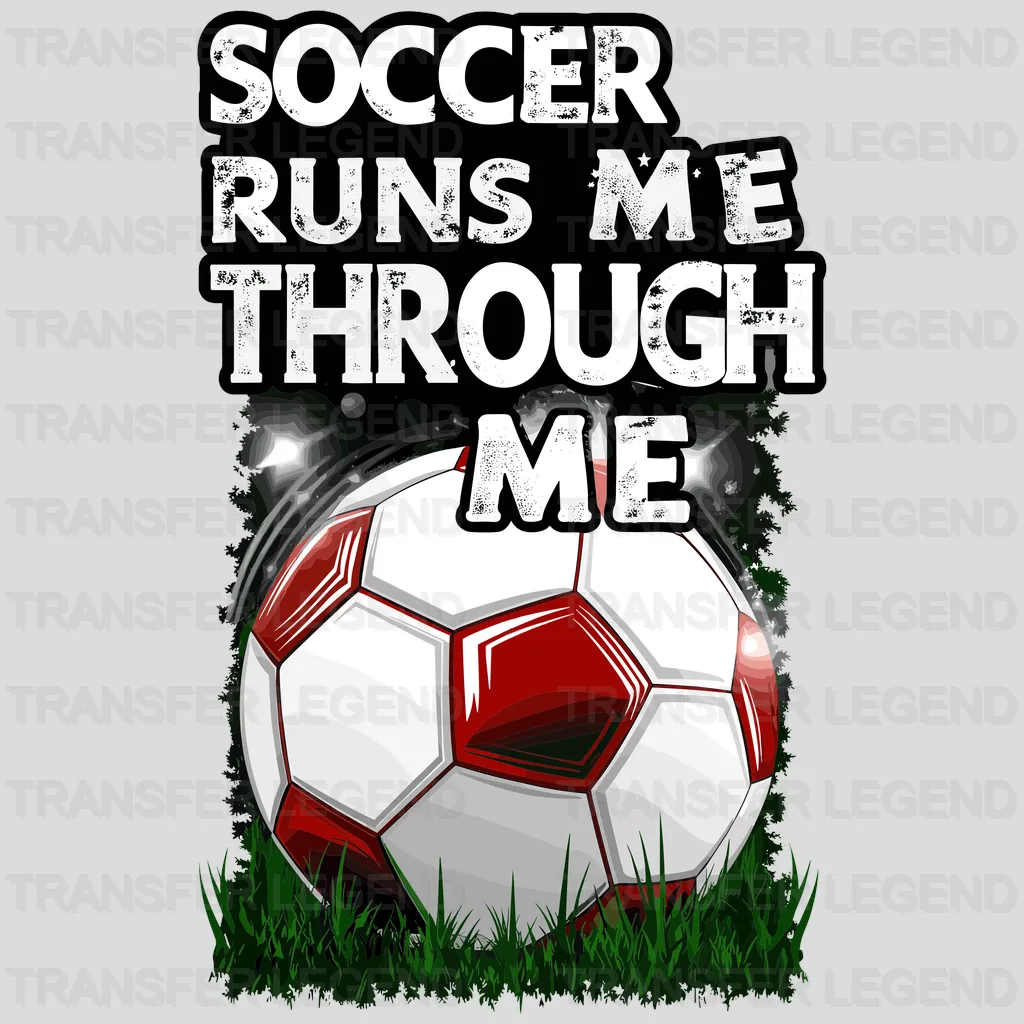 Runs Me Through Me Soccer Design - DTF Heat Transfers - transferlegend