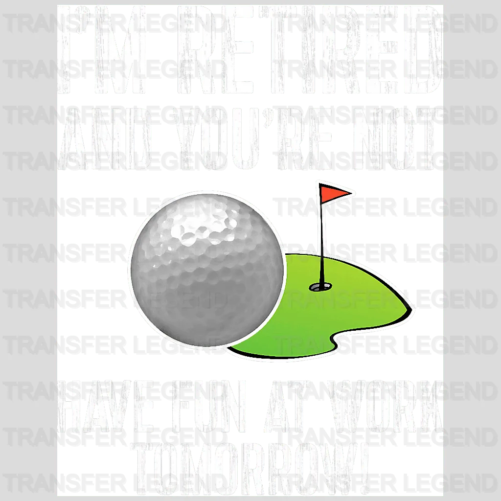 Have Fun At Work Tomorrow Golf Design - DTF Heat Transfers - transferlegend