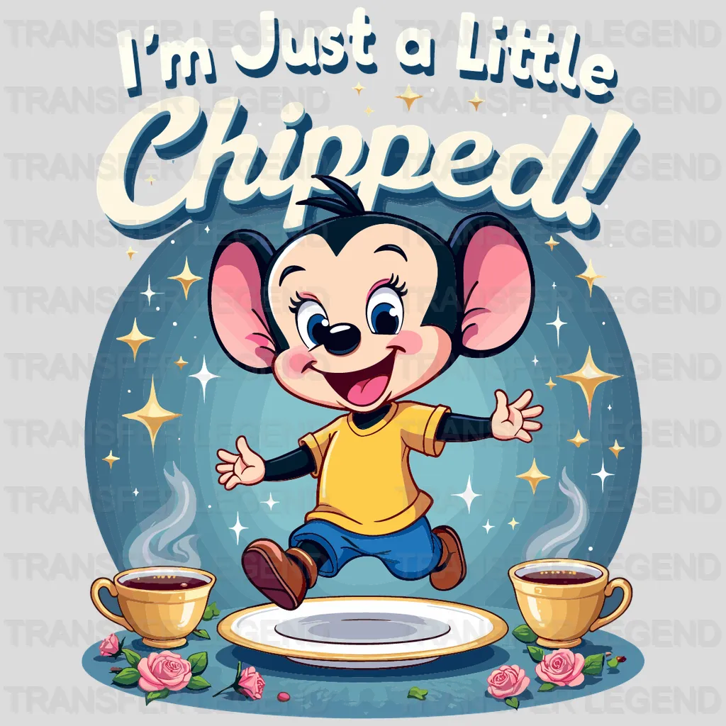 I'm Just A Little Chipped Disney Designs - DTF Heat Transfers