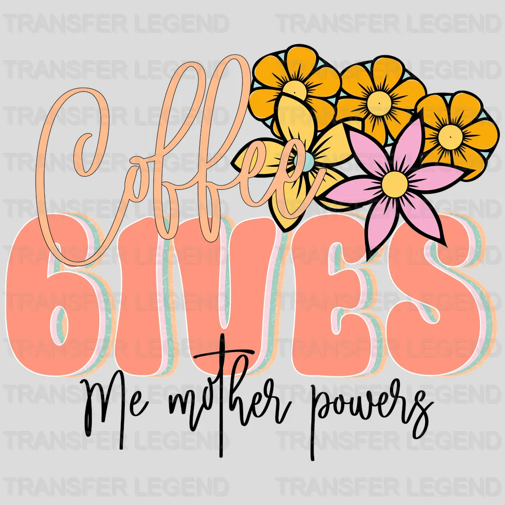 Coffee Gives Me Mother Powers - Mothers Day - Funny Mom - Design - DTF heat transfer - transferlegend