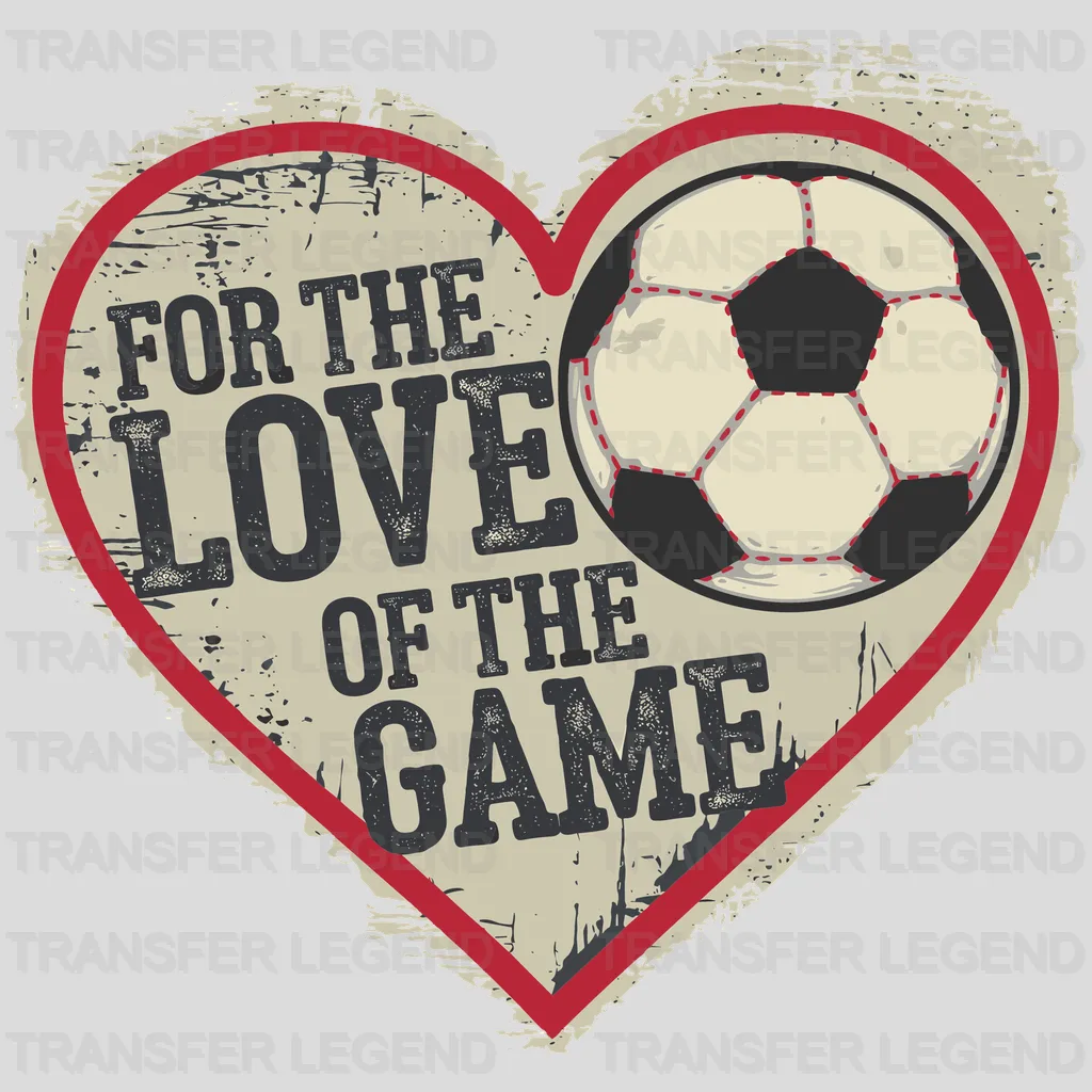 For The Love Of The Game Soccer Design - DTF Heat Transfers - transferlegend